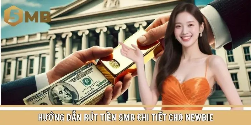 Hướng dẫn newbie rút tiền 5MB chi tiết theo 04 bước tối giản