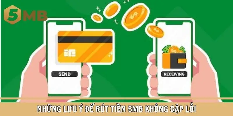 Những lưu ý để  rút tiền 5MB không gặp lỗi giao dịch