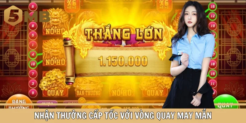 Nhận thưởng cấp tốc với vòng quay may mắn