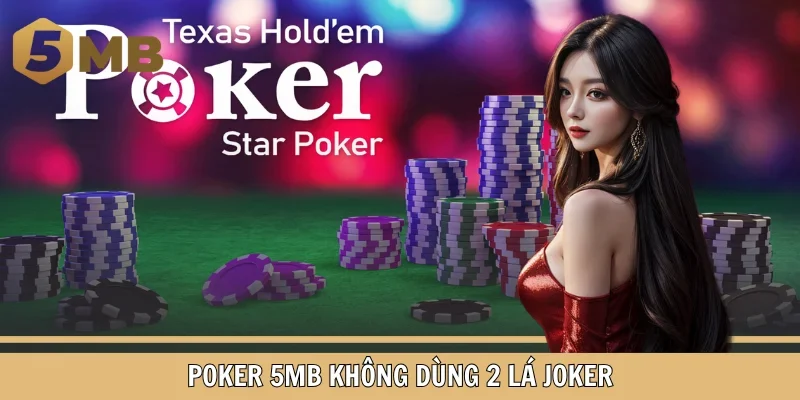Poker 5MB không dùng 2 lá Joker