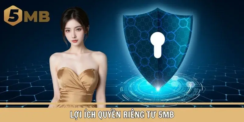 Quyền riêng tư của hệ thống 5MB đảm bảo lợi ích cho khách hàng