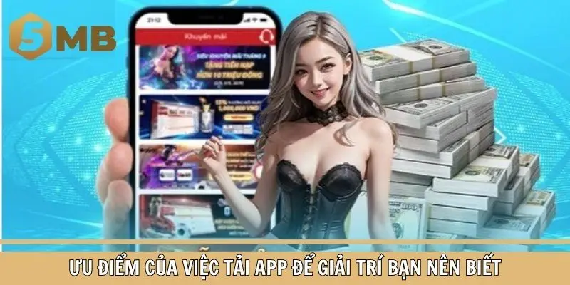 Top ưu điểm của việc tải app nhà cái 5MB cho di động để cá cược